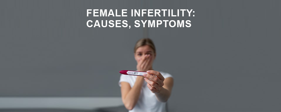 female infertility, female infertility treatment, female infertility causes, symptoms,and ayurvedic treatment